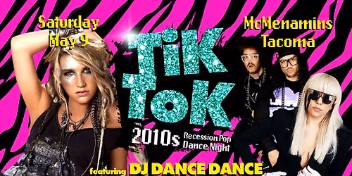TIK TOK: 2010s Recession Pop Dance Night w\/ DJ Dance Dance- Tacoma 