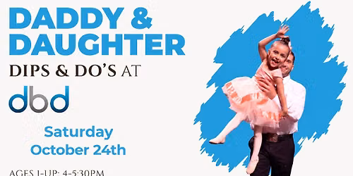 Daddy & Daughter - Dips & Do's