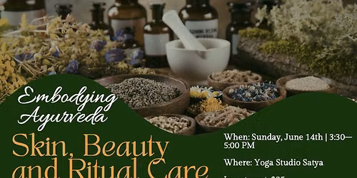 Embodying Ayurveda: Skin, Beauty & Ritual Care A summer workshop on Ayurvedic self-care and seasonal