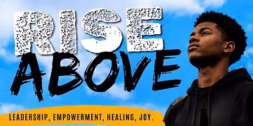 "Rise Above" Empowerment & Leadership Workshops for Young Boys and Young Men Age 9-21