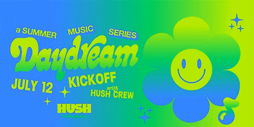 Daydream Kickoff- A Hush Music Summer Series
