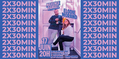 2 x 30 minutes \u00c9lodie Morand et Maxence Ramael