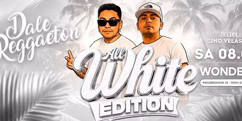 Dale Reggaeton "All White" Edition x Wonders Stuttgart \/ Sa 08.08.26