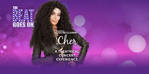 THE BEAT GOES ON: A Theatrical Concert Experience Staring Starring Lisa McClowry as CHER