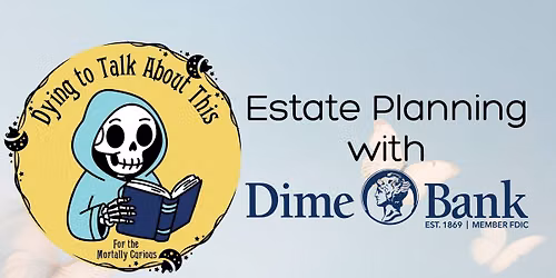 Dying to Talk About This: Estate Planning with Dime Bank