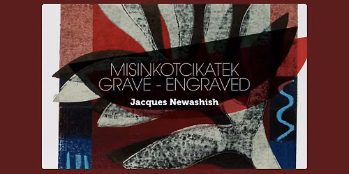 VERNISSAGE de "MISINKOTCIKATEK - Grav\u00e9"\u000bpar Jacques Newashish