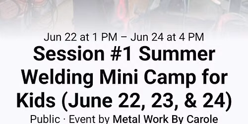 Session #1 Summer Welding Mini Camp for Kids (June 22, 23, & 24)