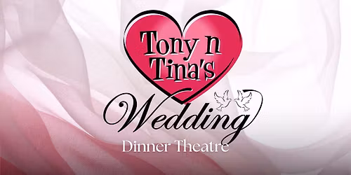 Tony & Tina\u2019s Wedding \u2013 Dinner Theatre