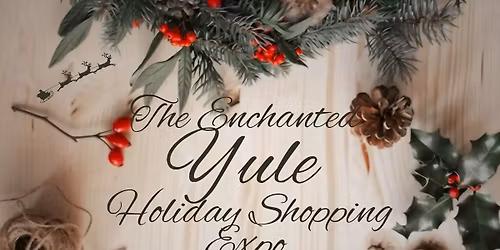 The Enchanted Yule Holiday Shopping Expo!