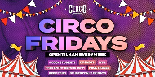 CIRCO FRIDAYS \ud83c\udfaa STUDENT ONLY EVERY FRIDAY \ud83c\udfaa [12\/06]