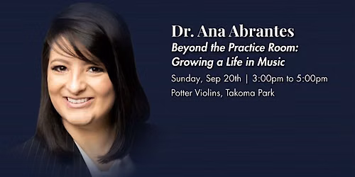 Beyond the Practice Room: Growing a Life in Music - Dr. Ana Abrantes