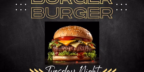 Tuesdays are for Burgers!