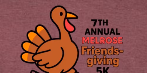 Melrose FriendsGiving 5k on Thanksgiving Morning