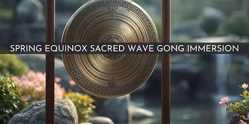 Spring Equinox Sacred Wave Gong Immersion