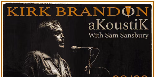 Kirk Brandon Acoustik with Sam Sansbury