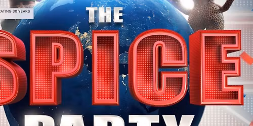 THE SPICE PARTY \u2013 CELEBRATING 30 YEARS OF THE SPICE GIRLS