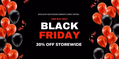 \u2728 WholeLife Healthfoods Markets Cairns Central \u2013 Black Friday Sale! \u2728