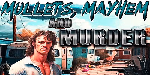 Mullets and Mayhem Murder Mystery NYE