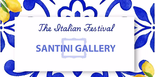 The Italian Festival at Santini Gallery