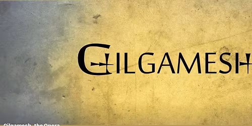 Gilgamesh, the World Premiere
