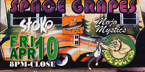 The Space Grapes, Hot Saucer, Stoko, & Mojo Mystics @ The Rude Dog Pub!!