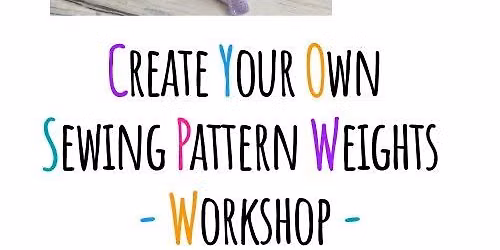 Create Your Own Sewing Pattern Weights \u2013 Workshop
