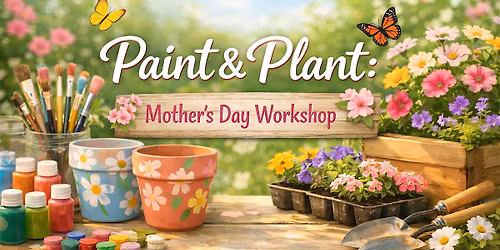 Paint & Plant: Mother\u2019s Day Workshop