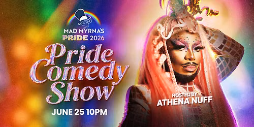 Mad Myrna's Pride 2026: Pride Comedy Show Hosted by Athena Nuff