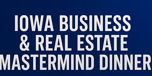 Iowa Business & Real Estate Mastermind Dinner