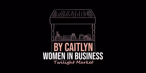 By Caitlyn Women In Business Twilight Market June 2026