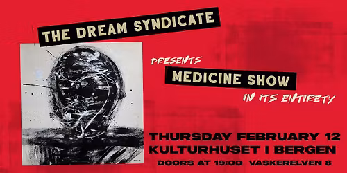 THE DREAM SYNDICATE presents MEDICINE SHOW in its entirety \/\/ Kulturhuset