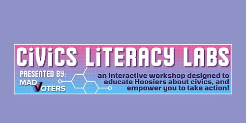 Civics Literacy Lab Presented by MADVoters Indiana