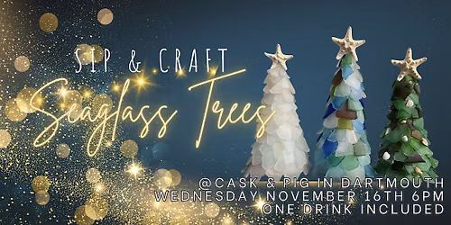 Sip & Craft: SEAGLASS CHRISTMAS TREES @ Cask & Pig