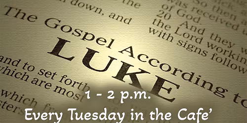 Bible Study of the Gospel According to Luke - Every Tuesday