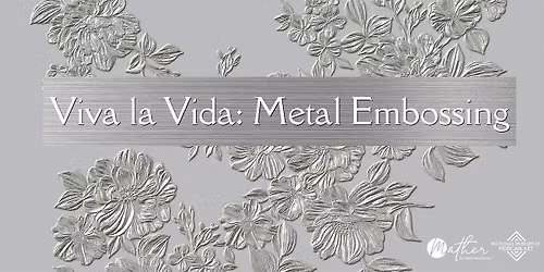 Viva la Vida: Metal Embossing