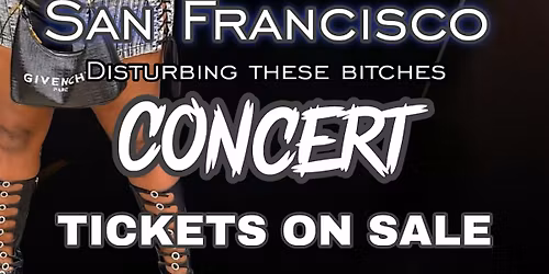 Disturbing These Bi**hes Concert