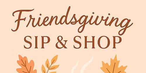 Friendsgiving Sip & Shop