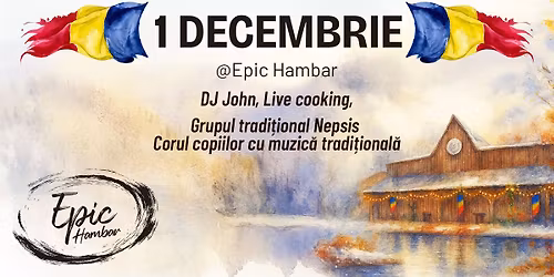 \ud83c\uddf7\ud83c\uddf4 1 Decembrie la Epic Hambar \ud83c\uddf7\ud83c\uddf4