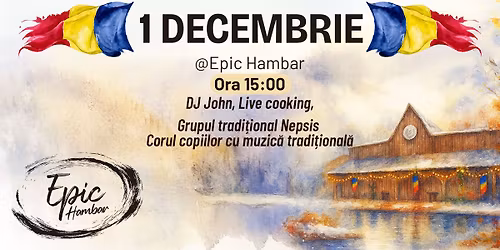 \ud83c\uddf7\ud83c\uddf4 1 Decembrie la Epic Hambar \ud83c\uddf7\ud83c\uddf4