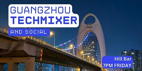 Guangzhou Tech Mixer and Social (Tech \/ AI \/ Data \/ IT) \u2728