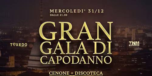 GRAN GALA' DI CAPODANNO | TUXEDO | CENONE + DISCOTECA