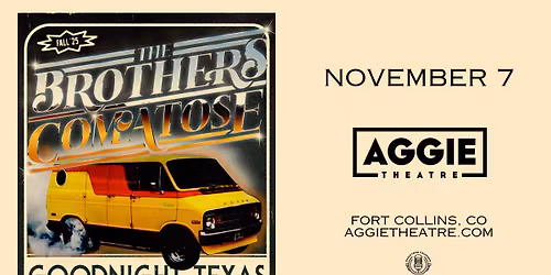 The Brothers Comatose w\/ Goodnight, Texas | Aggie Theatre | Presented by KRFC 88.9 FM, Maxline Brews