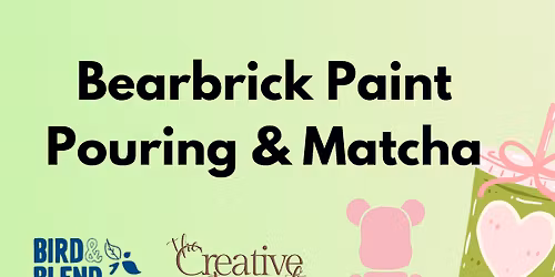Bearbrick Paint Pouring & Matcha