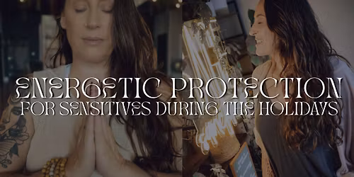 Energetic Protection for Sensitives During the Holidays