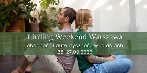 Circling Weekend Warszawa | Obecno\u015b\u0107 i autentyczno\u015b\u0107 w relacjach