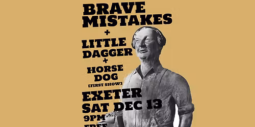 Brave Mistakes + Little Dagger + Horse Dog @ The Exeter
