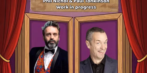 Phil Nichol & Paul Tonkinson: Work In Progress