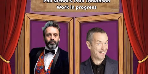 Phil Nichol & Paul Tonkinson: Work In Progress