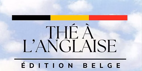COMPLET | Th\u00e9 \u00e0 l'anglaise - \u00c9dition Belge | R\u00e9servations obligatoires.