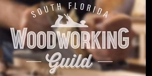 May 2026 Meeting - South Florida Woodworking Guild